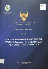 peraturan menteri kesehatan republik indonesia nomor 58 tahun 2015 tentang pedoman penyelenggaraan perpustakaan di lingkungan kementrian kesehatan