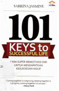 101 keys to successful life : cara super memotivasi diri untuk mendapatkan kesuksesan hidup