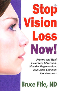 Stop vision loss now , prevent and heal cataracts,glaucoma,macular degeneration and other common eye disorder