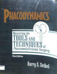 phacodynamics, mastering the tools and techniques of phacoemulsification surgery, third edition