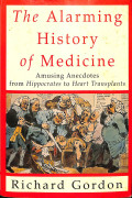 the alarming history of medicine , amusing anecdotes from hippocrates to heart transplants