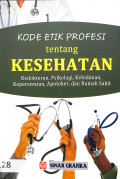 kode etik profesi tentang kesehatan, kedokteran, psikologi , kebidanan, keperawatan , apoteker , dan rumah sakit