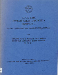 kode etik rumah sakit indonesia (kodersi) berikut penjelasan dan petunjuk pelaksanaan dana anggaran dasar dan anggaran rumah tangga perhimpunan rumah sakit seluruh indonesia 9persi)