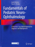 Fundamentals of pediatric neuro-ophthalmology, a practical, case based approach to diagnosis and management