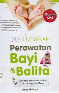 buku lengkap perawatan bayi dan balita : acuan praktis dan tepat merawat bayi dari lahir hingga usia 5 tahun