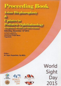 Proceeding book asian blepharoplasty & updates in pediatric ophthalmology symposium, wetlab and video session, world sight day 2015 yogyakarta