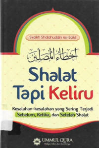 shalat tapi keliru  : kesalahan- kesalahan yang sering terjadi sebelum, ketika, dan setelah shalat